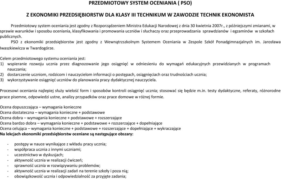 , z późniejszymi zmianami, w sprawie warunków i sposobu oceniania, klasyfikowania i promowania uczniów i słuchaczy oraz przeprowadzania sprawdzianów i egzaminów w szkołach publicznych.