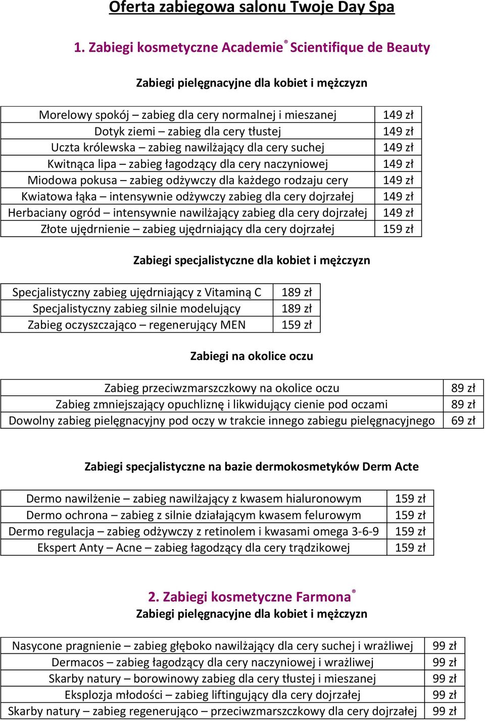 królewska zabieg nawilżający dla cery suchej Kwitnąca lipa zabieg łagodzący dla cery naczyniowej Miodowa pokusa zabieg odżywczy dla każdego rodzaju cery Kwiatowa łąka intensywnie odżywczy zabieg dla