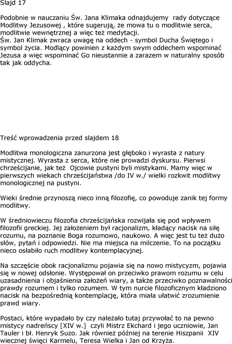 Treść wprowadzenia przed slajdem 18 Modlitwa monologiczna zanurzona jest głęboko i wyrasta z natury mistycznej. Wyrasta z serca, które nie prowadzi dyskursu.