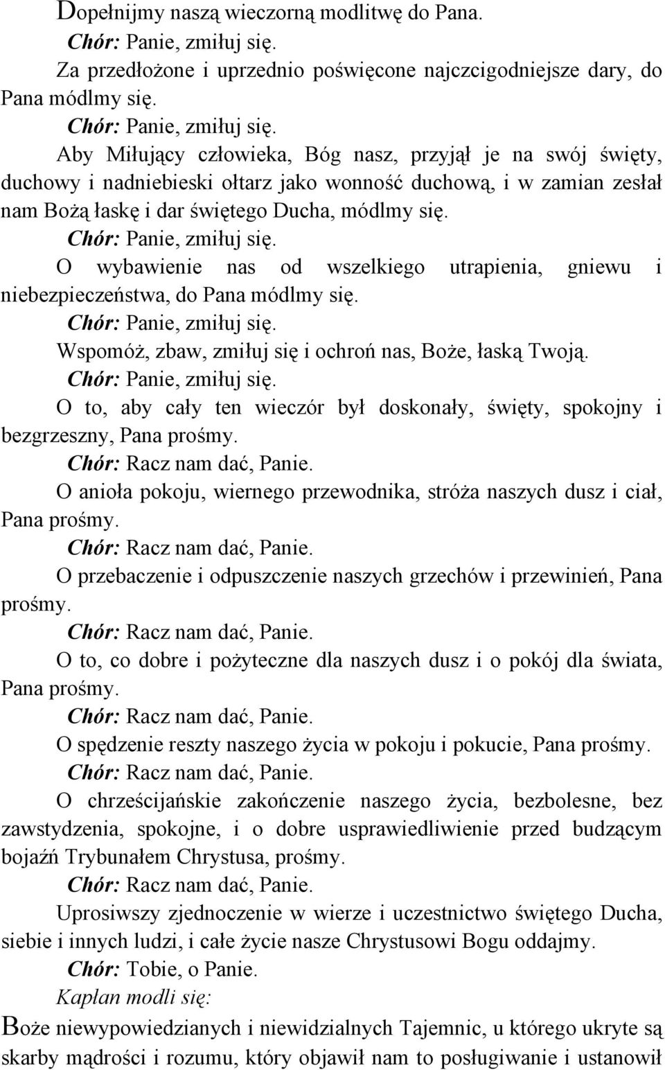 O wybawienie nas od wszelkiego utrapienia, gniewu i niebezpieczeństwa, do Pana módlmy się. Wspomóż, zbaw, zmiłuj się i ochroń nas, Boże, łaską Twoją.