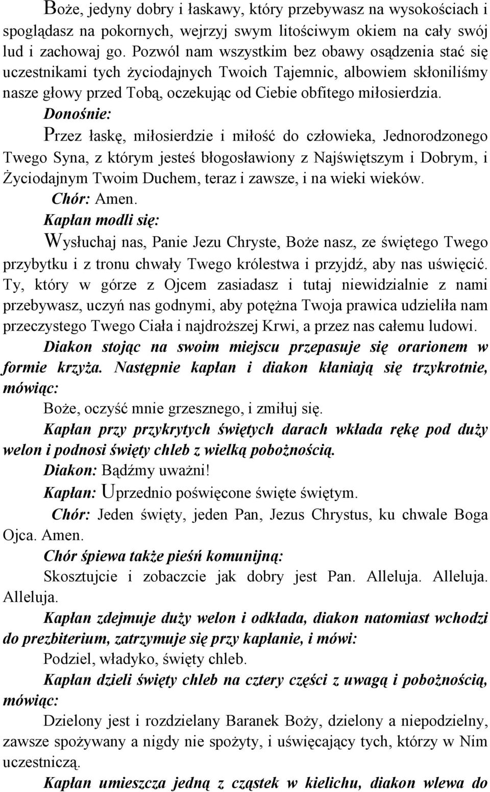 Donośnie: Przez łaskę, miłosierdzie i miłość do człowieka, Jednorodzonego Twego Syna, z którym jesteś błogosławiony z Najświętszym i Dobrym, i Życiodajnym Twoim Duchem, teraz i zawsze, i na wieki