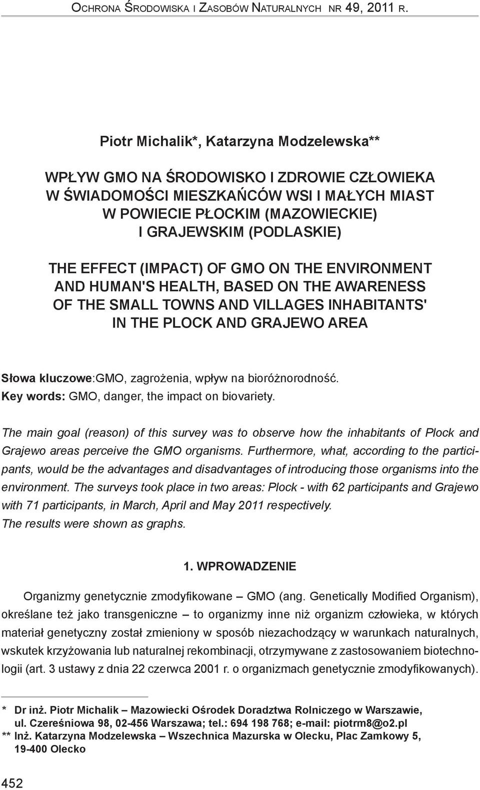(impact) of GMO on the environment and human's health, based on the awareness of the small towns and villages inhabitants' in the Plock and Grajewo area Słowa kluczowe:gmo, zagrożenia, wpływ na