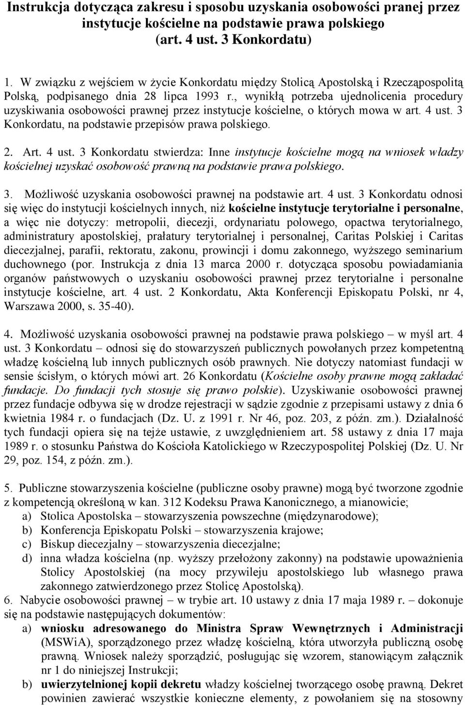 , wynikłą potrzeba ujednolicenia procedury uzyskiwania osobowości prawnej przez instytucje kościelne, o których mowa w art. 4 ust.