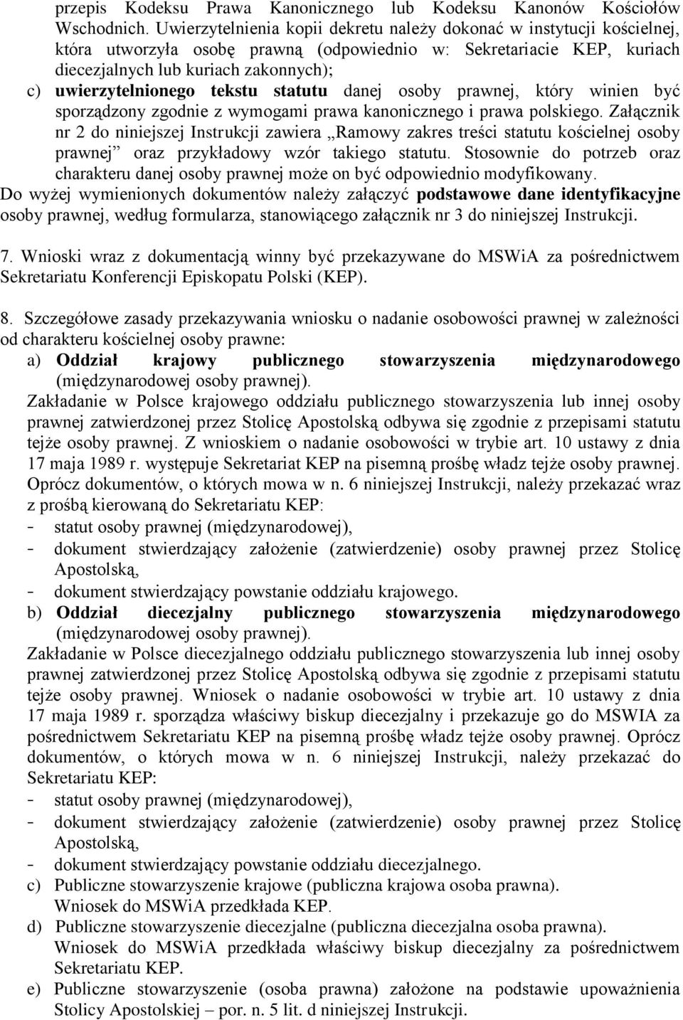 uwierzytelnionego tekstu statutu danej osoby prawnej, który winien być sporządzony zgodnie z wymogami prawa kanonicznego i prawa polskiego.