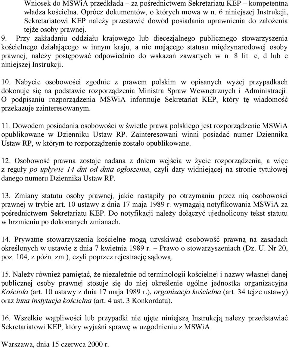 Przy zakładaniu oddziału krajowego lub diecezjalnego publicznego stowarzyszenia kościelnego działającego w innym kraju, a nie mającego statusu międzynarodowej osoby prawnej, należy postępować