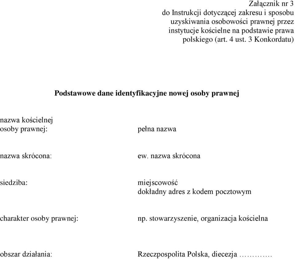 3 Konkordatu) Podstawowe dane identyfikacyjne nowej osoby prawnej nazwa kościelnej osoby prawnej: pełna nazwa nazwa