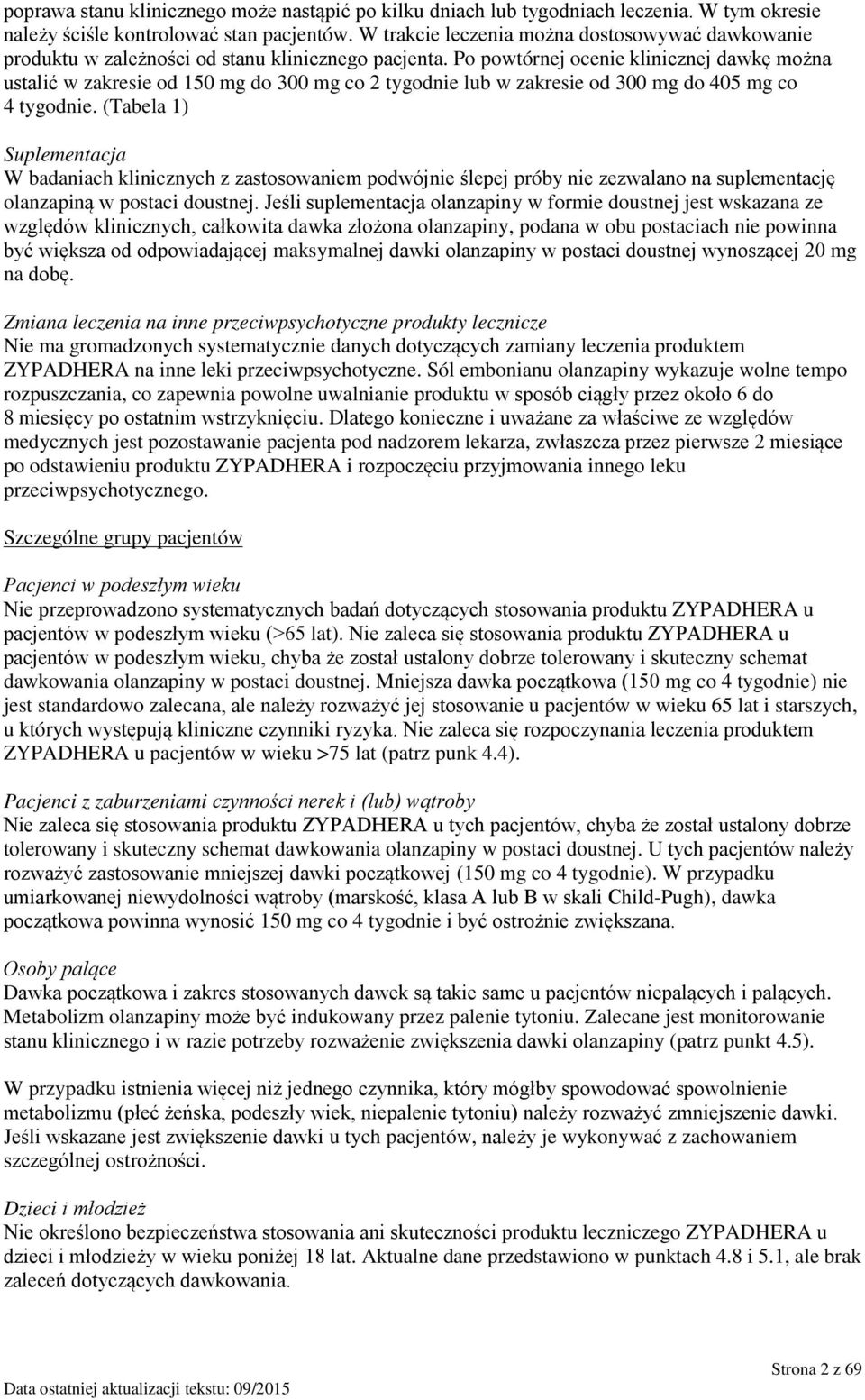 Po powtórnej ocenie klinicznej dawkę można ustalić w zakresie od 150 mg do 300 mg co 2 tygodnie lub w zakresie od 300 mg do 405 mg co 4 tygodnie.