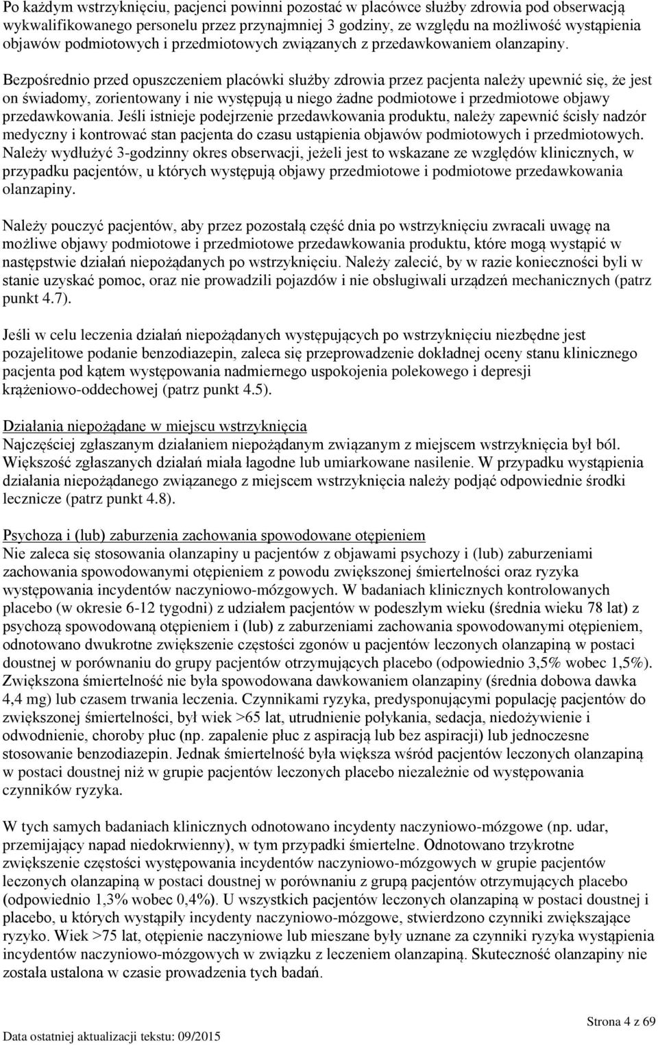 Bezpośrednio przed opuszczeniem placówki służby zdrowia przez pacjenta należy upewnić się, że jest on świadomy, zorientowany i nie występują u niego żadne podmiotowe i przedmiotowe objawy