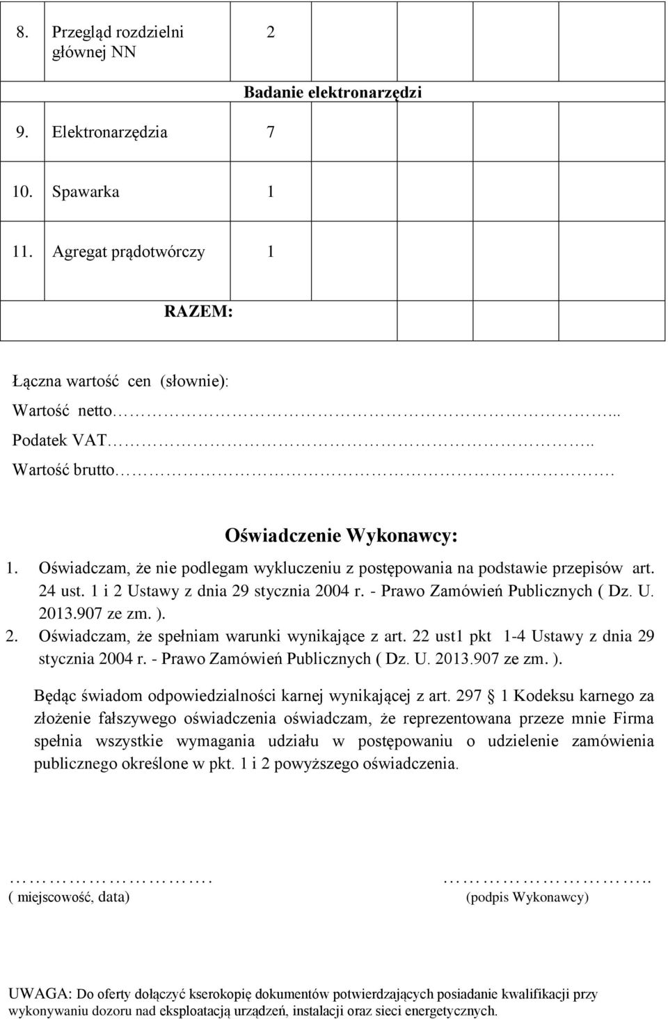 22 ust pkt -4 Ustawy z dnia 29 stycznia 2004 r. - Prawo Zamówień Publicznych ( Dz. U. Będąc świadom odpowiedzialności karnej wynikającej z art.