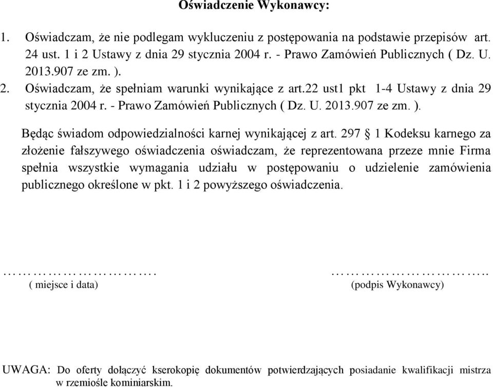 297 Kodeksu karnego za ożenie fałszywego oświadczenia oświadczam, że reprezentowana przeze mnie Firma publicznego określone w pkt.
