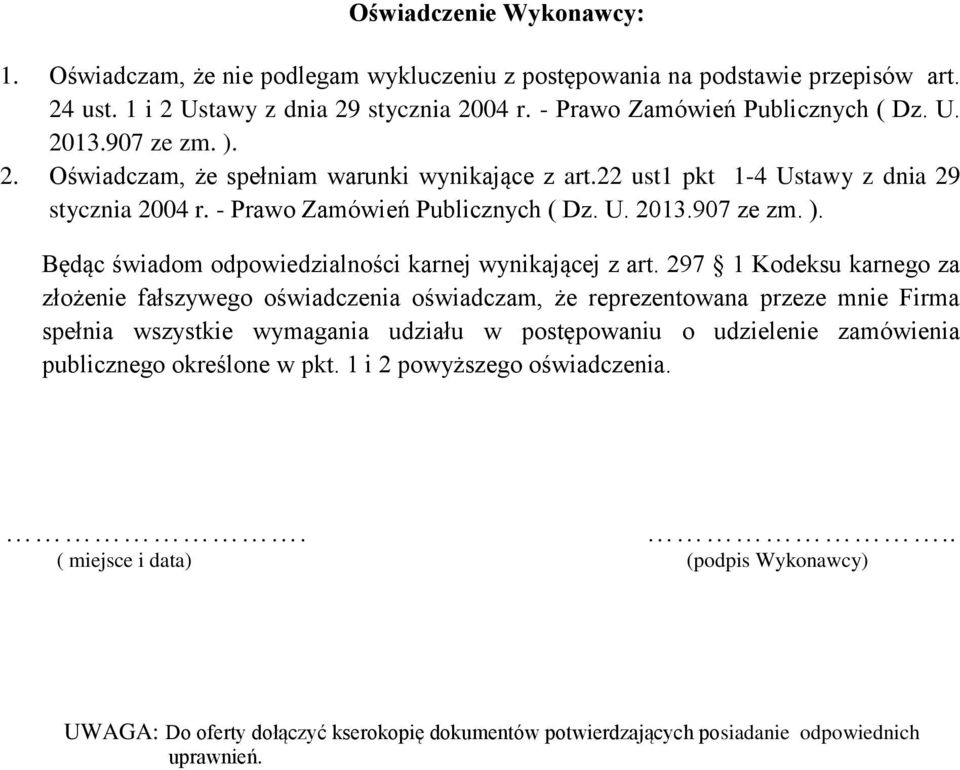 297 Kodeksu karnego za ożenie fałszywego oświadczenia oświadczam, że reprezentowana przeze mnie Firma publicznego określone w pkt.