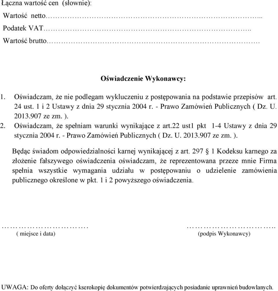 297 Kodeksu karnego za ożenie fałszywego oświadczenia oświadczam, że reprezentowana przeze mnie Firma publicznego określone w pkt. i 2 powyższego oświadczenia.