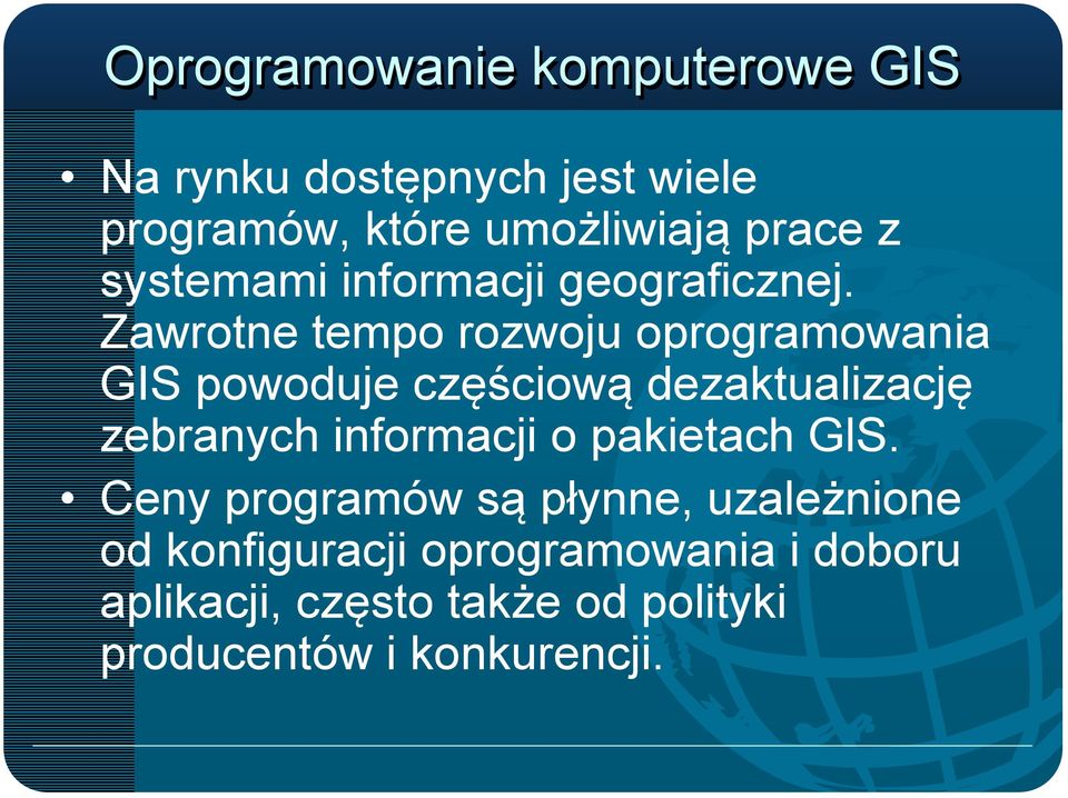 Zawrotne tempo rozwoju oprogramowania GIS powoduje częściową dezaktualizację zebranych informacji