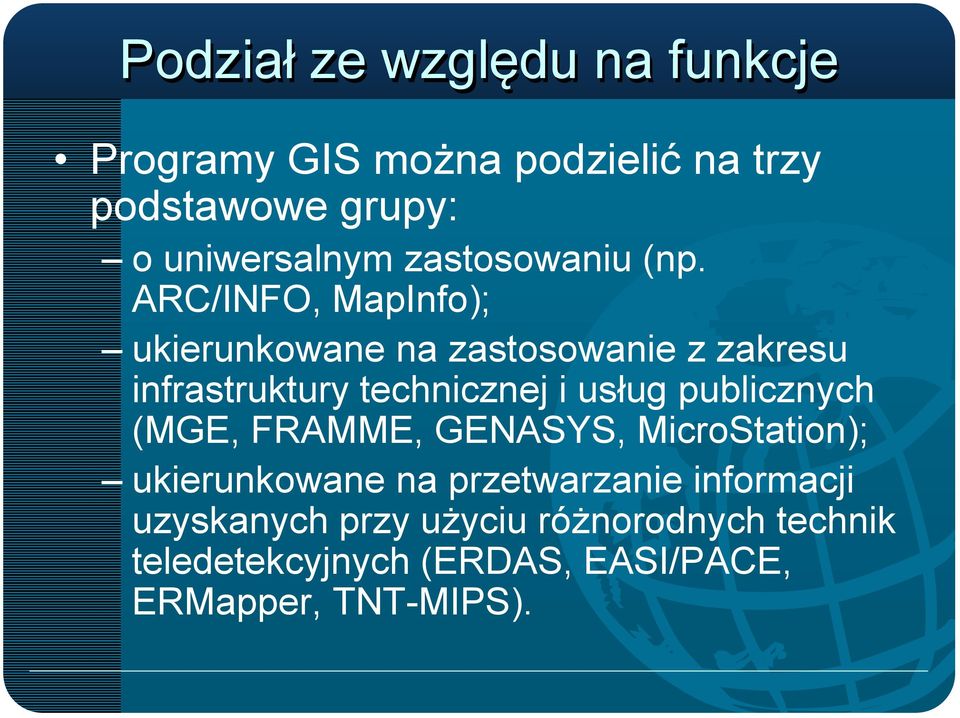 ARC/INFO, MapInfo); ukierunkowane na zastosowanie z zakresu infrastruktury technicznej i usług