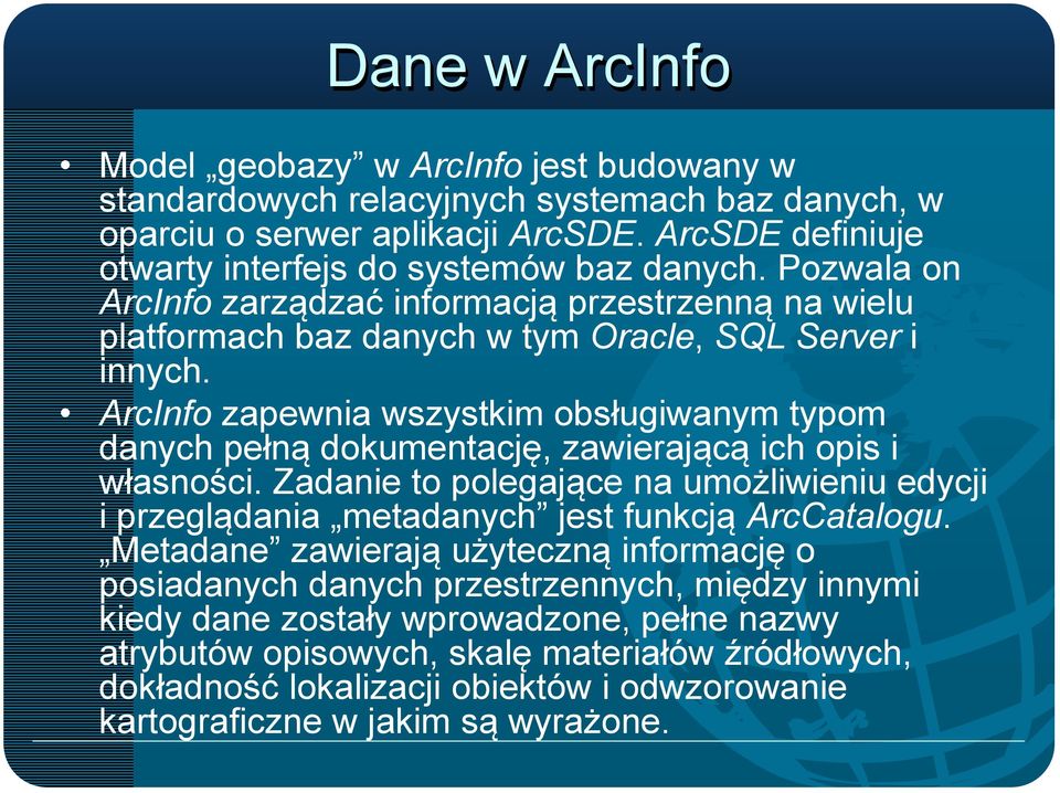 ArcInfo zapewnia wszystkim obsługiwanym typom danych pełną dokumentację, zawierającą ich opis i własności.