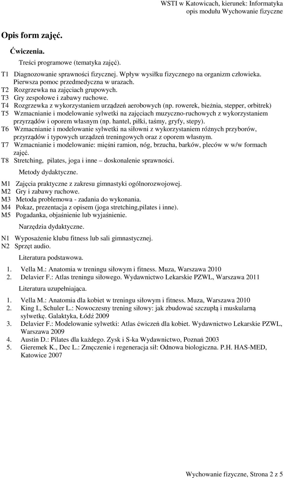 rowerek, bieżnia, stepper, orbitrek) T5 Wzmacnianie i modelowanie sylwetki na zajęciach muzyczno-ruchowych z wykorzystaniem przyrządów i oporem własnym (np. hantel, piłki, taśmy, gryfy, stepy).