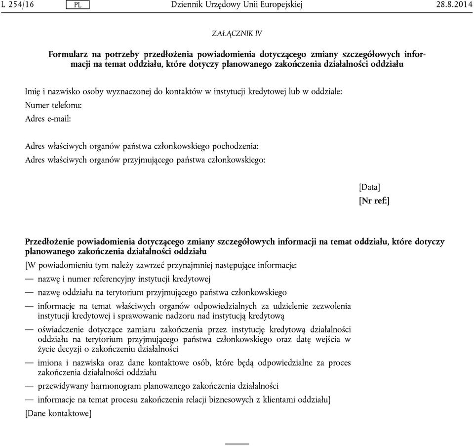 nazwisko osoby wyznaczonej do kontaktów w instytucji kredytowej lub w oddziale: Numer telefonu: Adres e-mail: Adres właściwych organów państwa członkowskiego pochodzenia: Adres właściwych organów