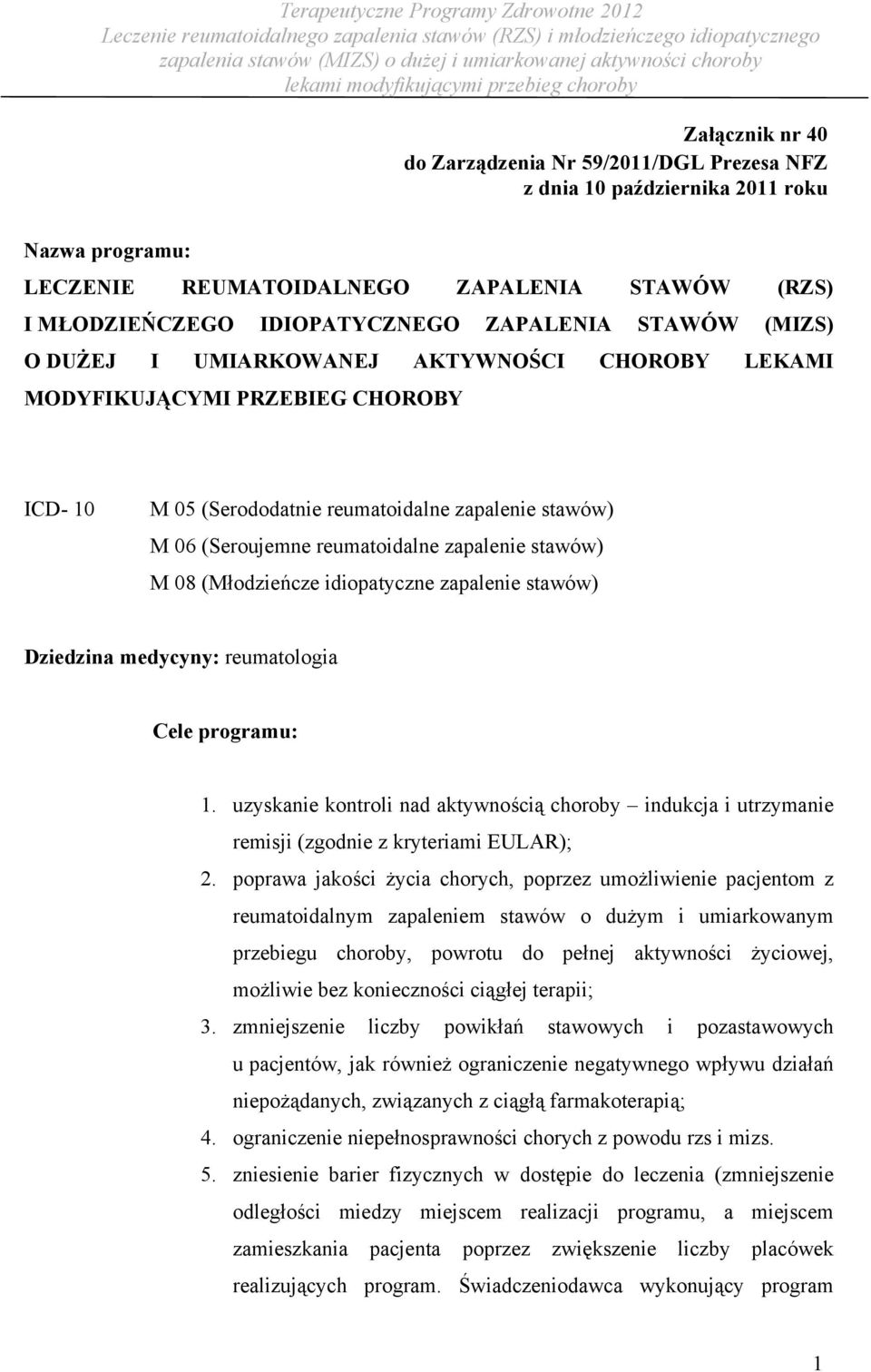 stawów) M 08 (Młodzieńcze idiopatyczne zapalenie stawów) Dziedzina medycyny: reumatologia Cele programu: 1.