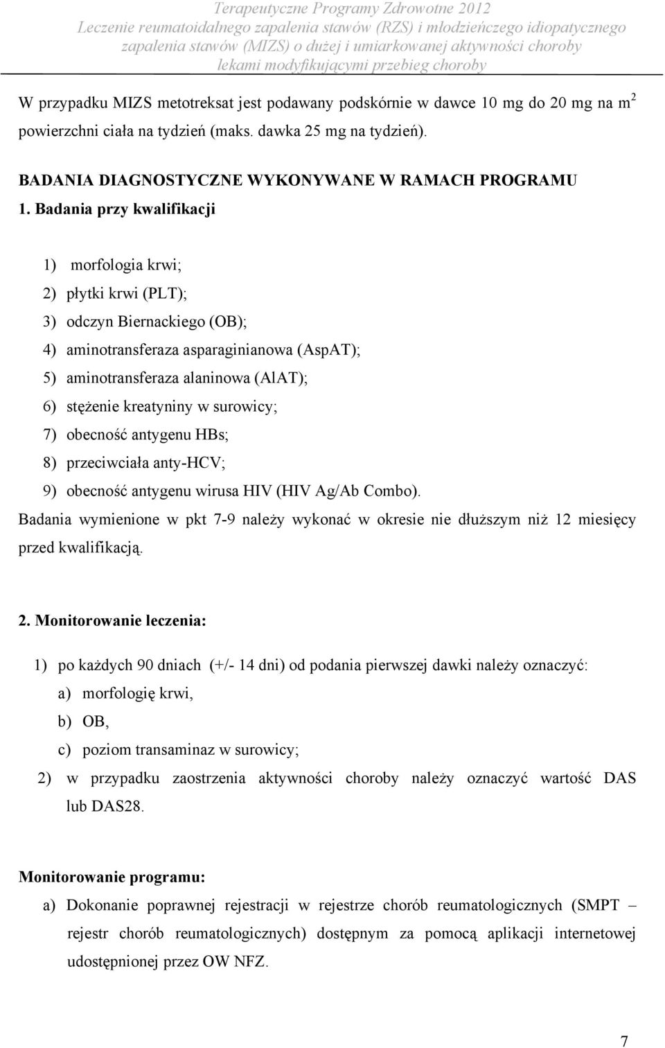 kreatyniny w surowicy; 7) obecność antygenu HBs; 8) przeciwciała anty-hcv; 9) obecność antygenu wirusa HIV (HIV Ag/Ab Combo).