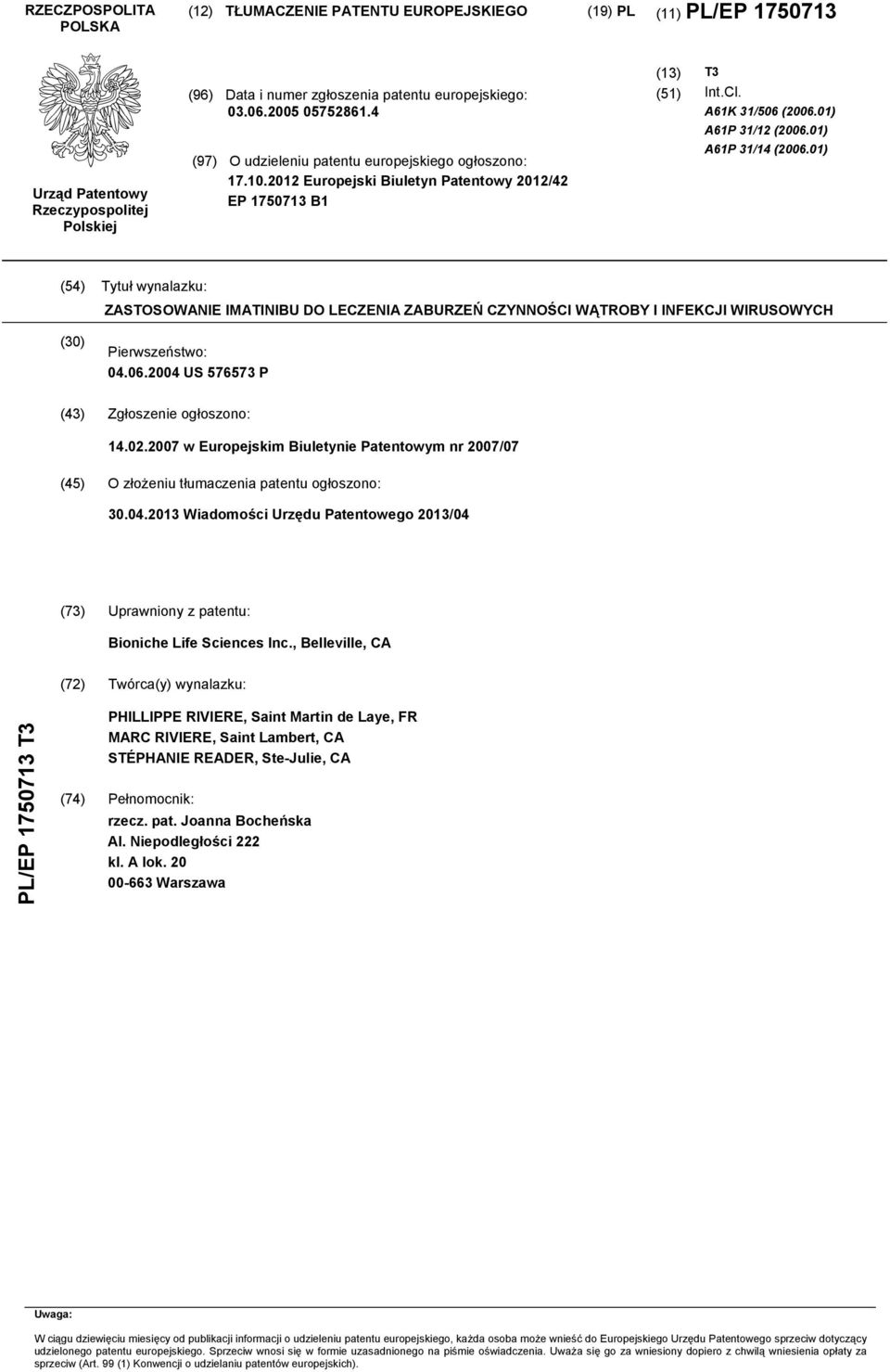 01) (4) Tytuł wynalazku: ZASTOSOWANIE IMATINIBU DO LECZENIA ZABURZEŃ CZYNNOŚCI WĄTROBY I INFEKCJI WIRUSOWYCH () Pierwszeństwo: 04.06.04 US 7673 P (43) Zgłoszenie ogłoszono: 14.02.