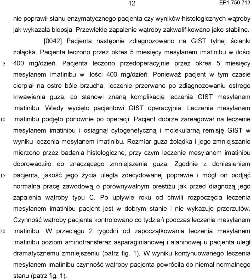 Pacjenta leczono przedoperacyjnie przez okres miesięcy mesylanem imatinibu w ilości 400 mg/dzień.