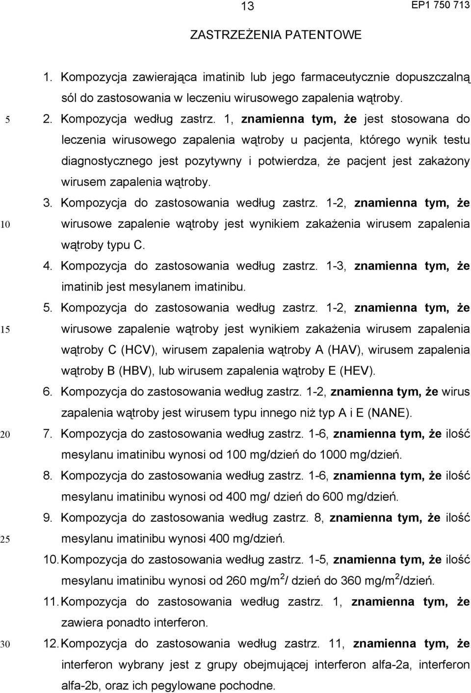 wątroby. 3. Kompozycja do zastosowania według zastrz. 1-2, znamienna tym, że wirusowe zapalenie wątroby jest wynikiem zakażenia wirusem zapalenia wątroby typu C. 4.