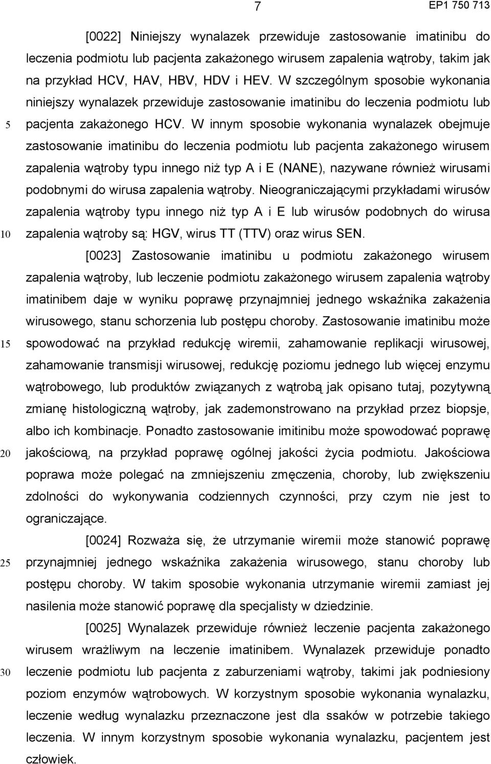 W innym sposobie wykonania wynalazek obejmuje zastosowanie imatinibu do leczenia podmiotu lub pacjenta zakażonego wirusem zapalenia wątroby typu innego niż typ A i E (NANE), nazywane również wirusami