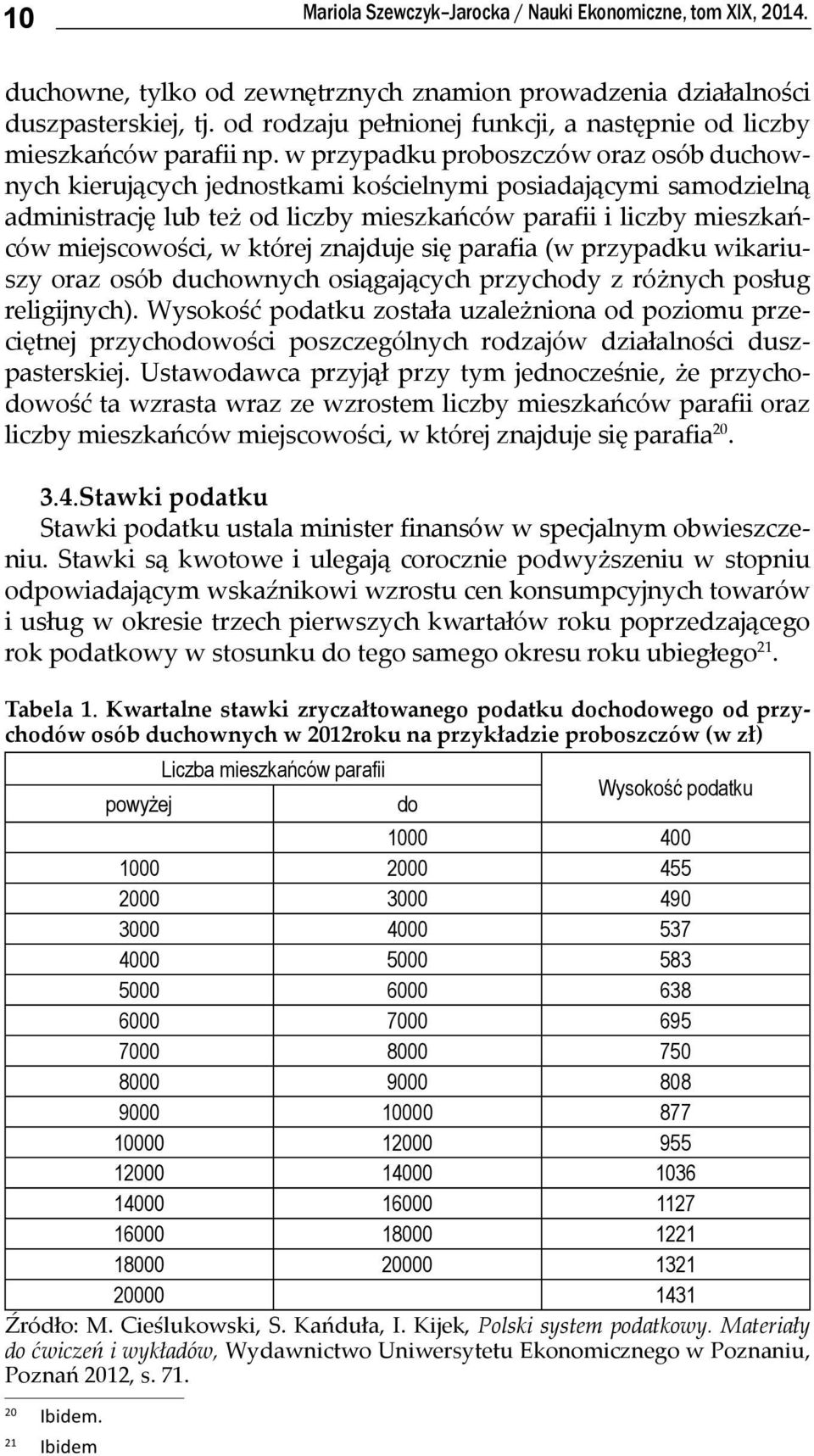 w przypadku proboszczów oraz osób duchownych kierujących jednostkami kościelnymi posiadającymi samodzielną administrację lub też od liczby mieszkańców parafii i liczby mieszkańców miejscowości, w