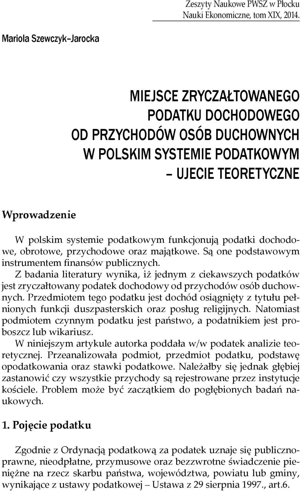 funkcjonują podatki dochodowe, obrotowe, przychodowe oraz majątkowe. Są one podstawowym instrumentem finansów publicznych.