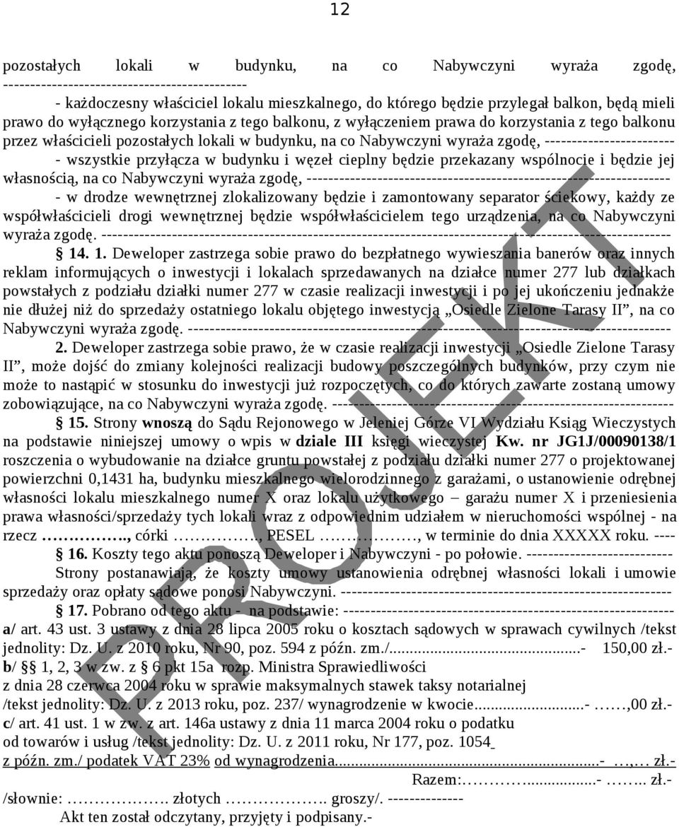 ------------------------ - wszystkie przyłącza w budynku i węzeł cieplny będzie przekazany wspólnocie i będzie jej własnością, na co Nabywczyni wyraża zgodę,