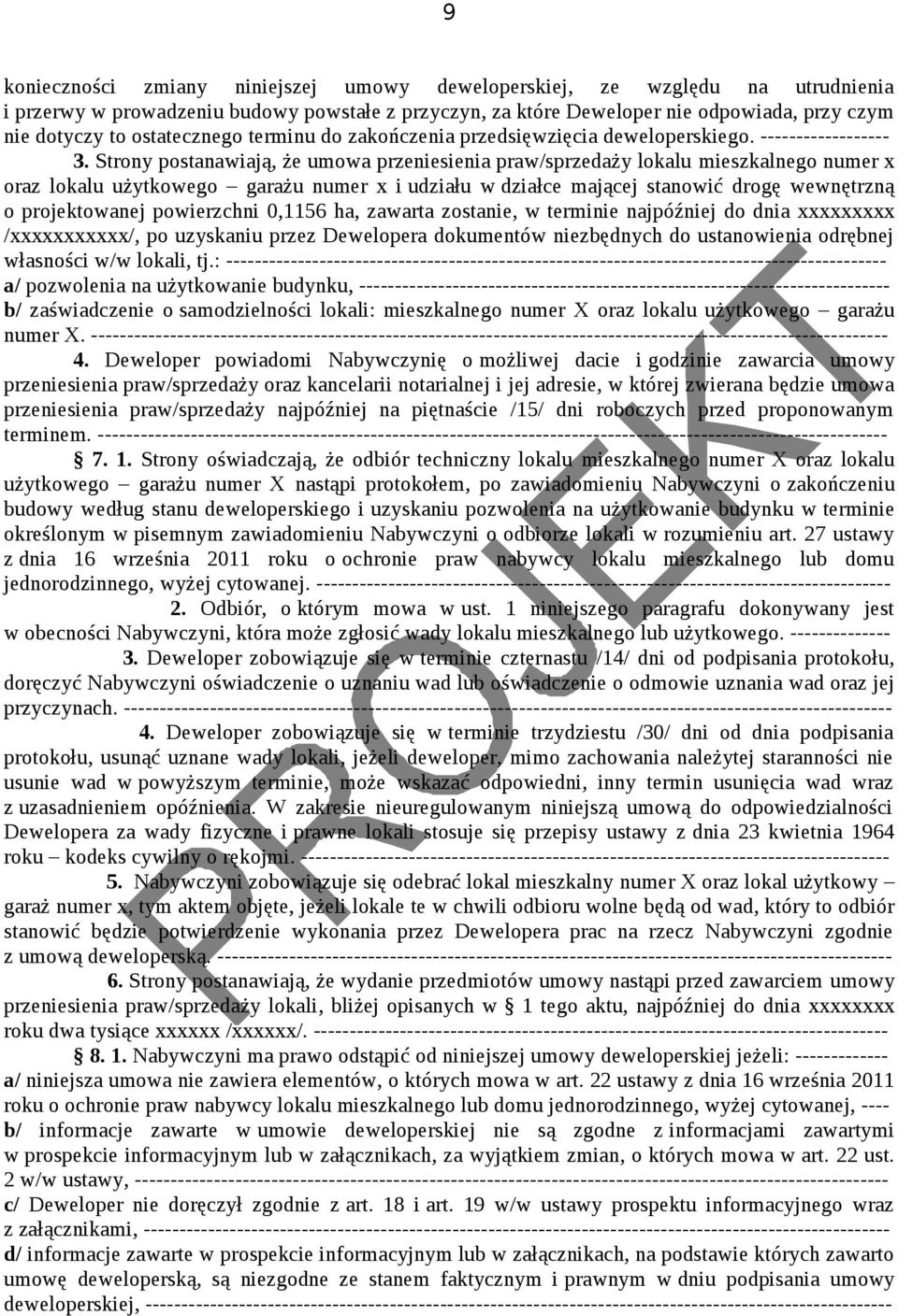 Strony postanawiają, że umowa przeniesienia praw/sprzedaży lokalu mieszkalnego numer x oraz lokalu użytkowego garażu numer x i udziału w działce mającej stanowić drogę wewnętrzną o projektowanej