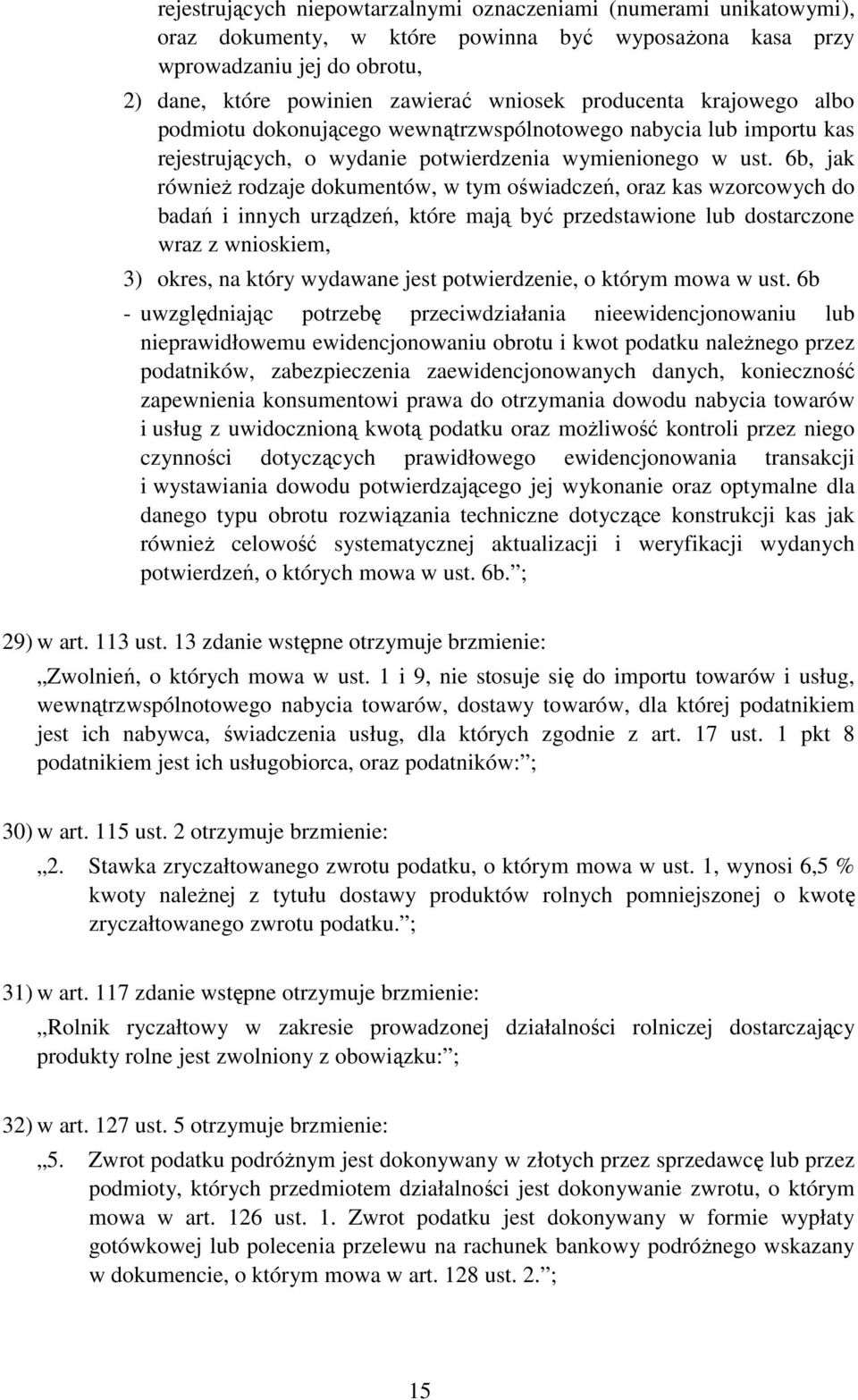 6b, jak równieŝ rodzaje dokumentów, w tym oświadczeń, oraz kas wzorcowych do badań i innych urządzeń, które mają być przedstawione lub dostarczone wraz z wnioskiem, 3) okres, na który wydawane jest