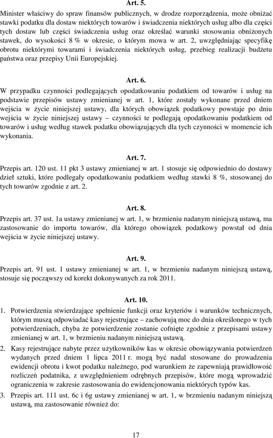 części świadczenia usług oraz określać warunki stosowania obniŝonych stawek, do wysokości 8 % w okresie, o którym mowa w art.