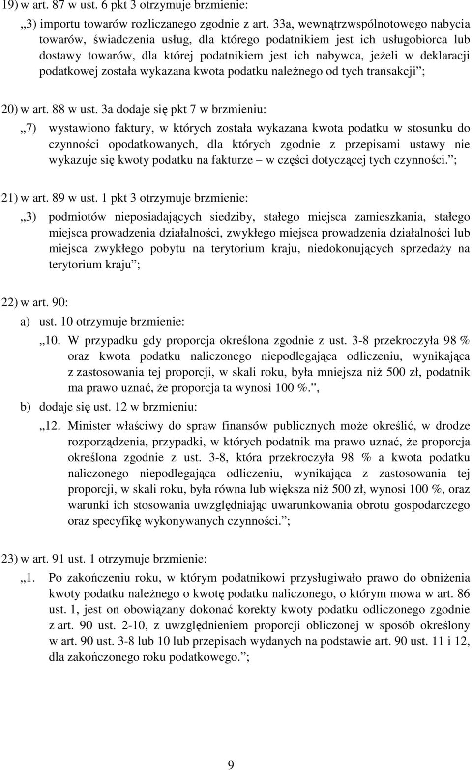 podatkowej została wykazana kwota podatku naleŝnego od tych transakcji ; 20) w art. 88 w ust.