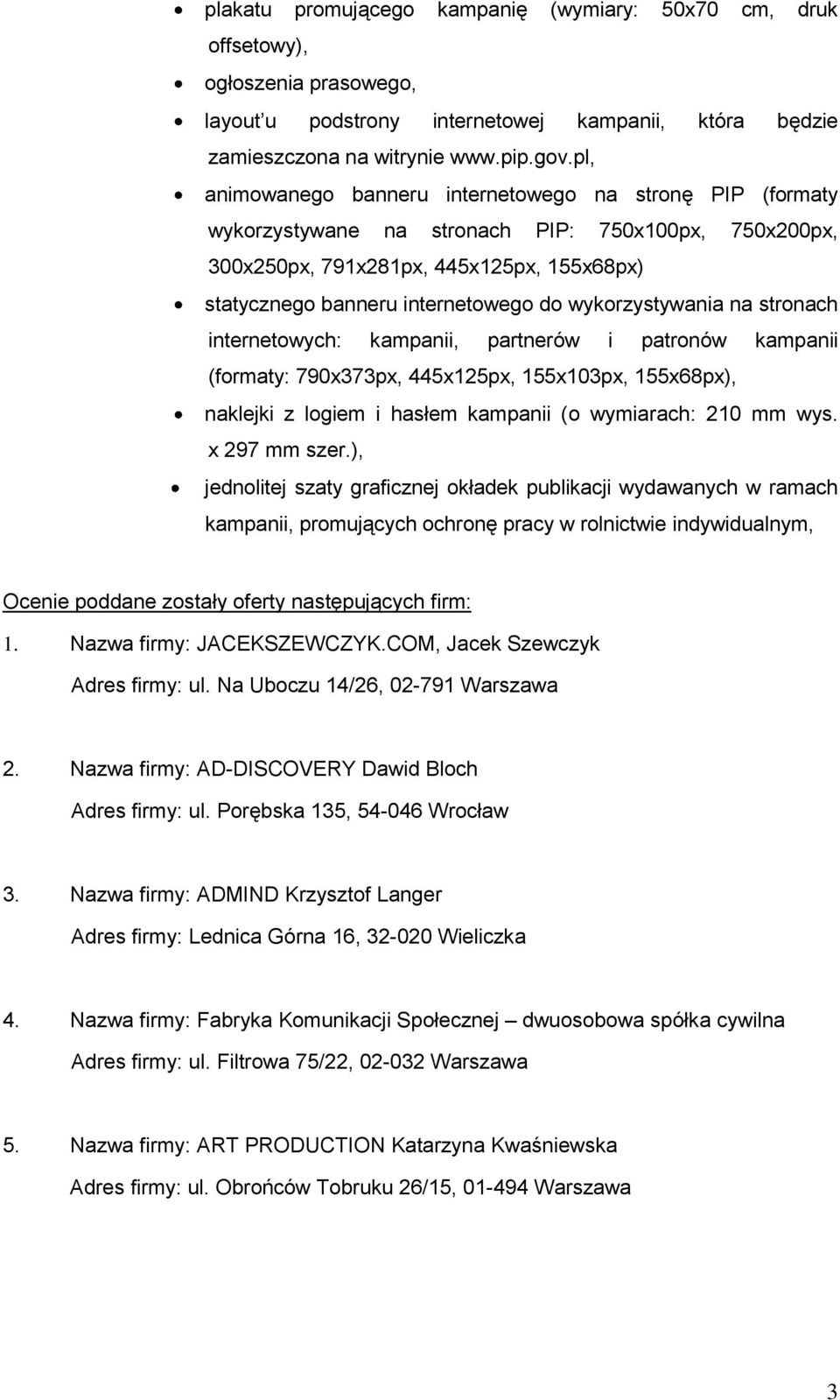 wykorzystywania na stronach internetowych: kampanii, partnerów i patronów kampanii (formaty: 790x373px, 445x125px, 155x103px, 155x68px), naklejki z logiem i hasłem kampanii (o wymiarach: 210 mm wys.