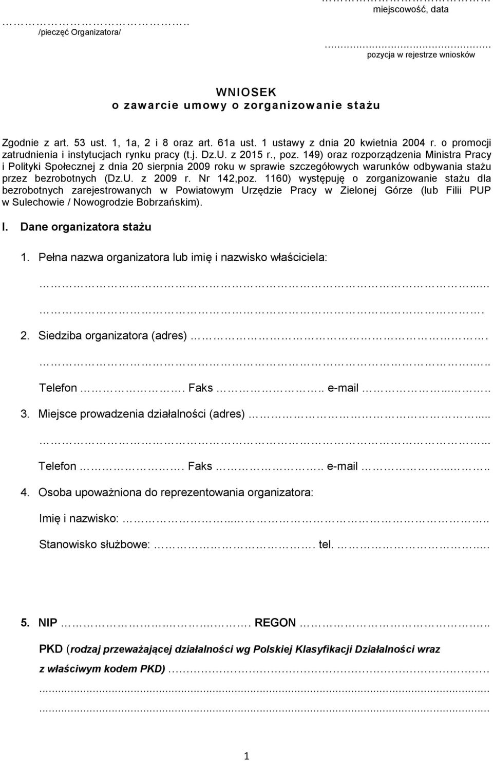 149) oraz rozporządzenia Ministra Pracy i Polityki Społecznej z dnia 20 sierpnia 2009 roku w sprawie szczegółowych warunków odbywania stażu przez bezrobotnych (Dz.U. z 2009 r. Nr 142,poz.