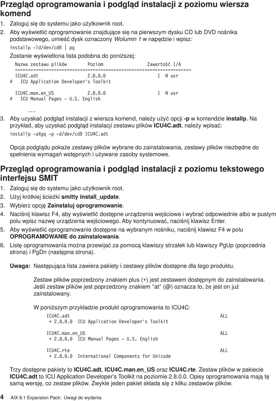 podobna do poniższej: Nazwa zestawu plików Poziom Zawartość I/A ==================================================================== ICU4C.adt 2.8.0.