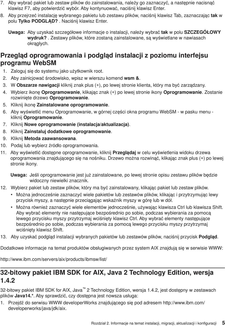 Uwaga: Aby uzyskać szczegółowe informacje o instalacji, należy wybrać tak w polu SZCZEGÓŁOWY wydruk?. Zestawy plików, które zostaną zainstalowane, są wyświetlane w nawiasach okrągłych.