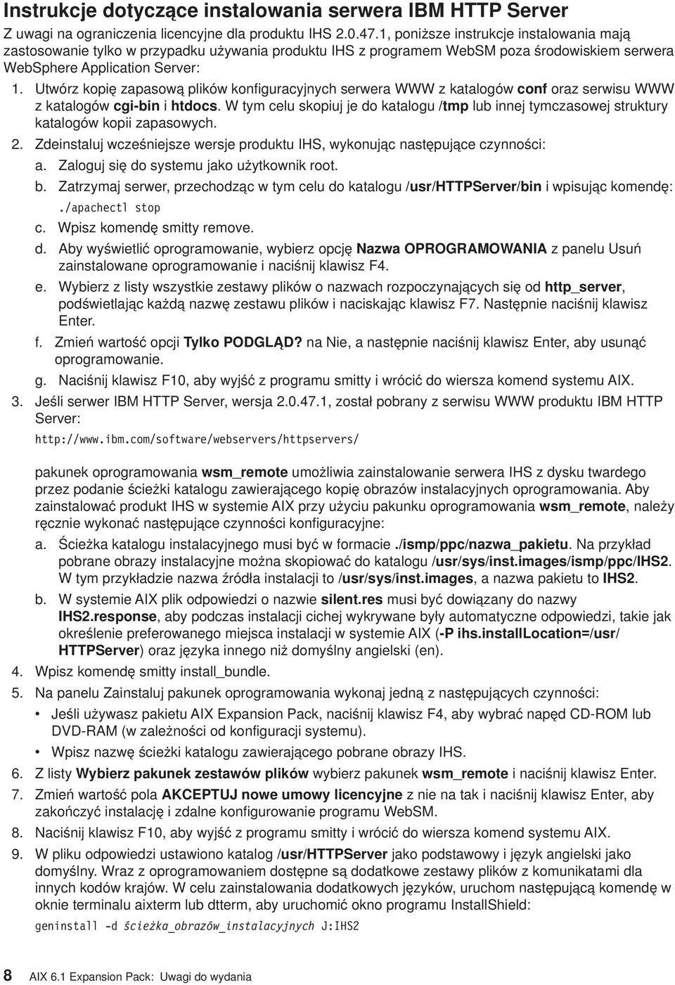Utwórz kopię zapasową plików konfiguracyjnych serwera WWW z katalogów conf oraz serwisu WWW z katalogów cgi-bin i htdocs.