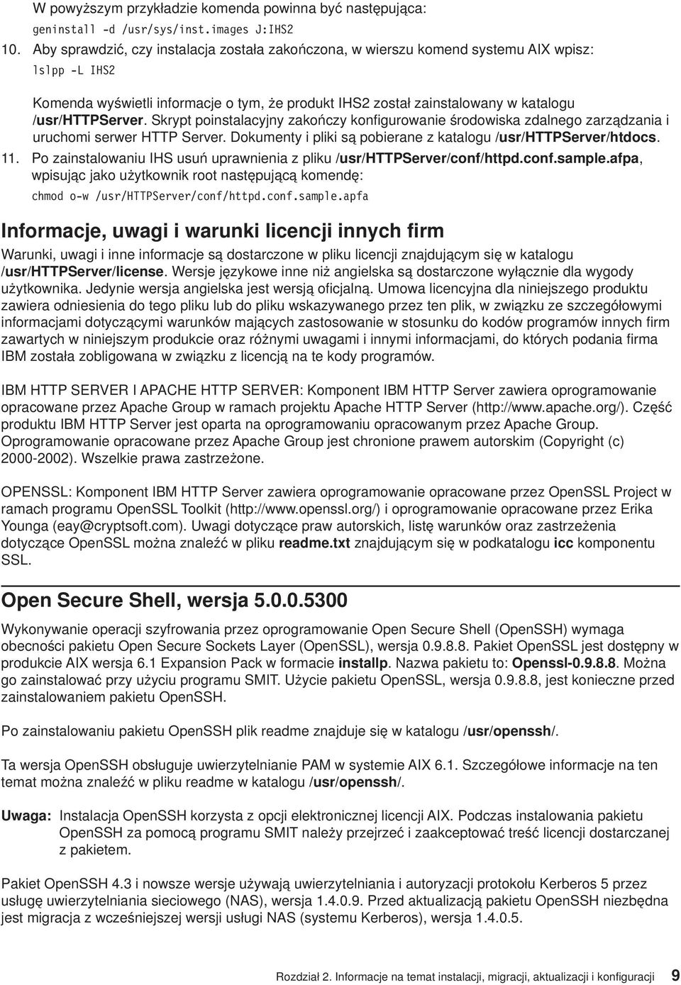 Skrypt poinstalacyjny zakończy konfigurowanie środowiska zdalnego zarządzania i uruchomi serwer HTTP Server. Dokumenty i pliki są pobierane z katalogu /usr/httpserver/htdocs. 11.