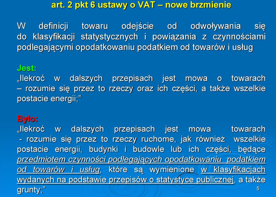 Ilekroć w dalszych przepisach jest mowa towarach - rozumie się przez to rzeczy ruchome, jak również wszelkie postacie energii, budynki i budowle lub ich części, będące
