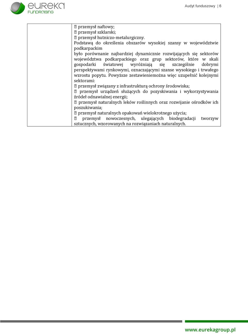 skali gospodarki światowej wyróżniają się szczególnie dobrymi perspektywami rynkowymi, oznaczającymi szanse wysokiego i trwałego wzrostu popytu.