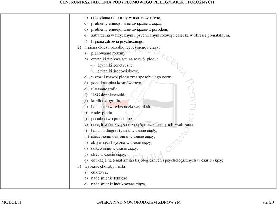 c) wzrost i rozwój płodu oraz sposoby jego oceny, d) gonadotropina kosmówkowa, e) ultrasonografia, f) USG dopplerowskie, g) kardiotokografia, h) badanie krwi włośniczkowej płodu, i) ruchy płodu, j)