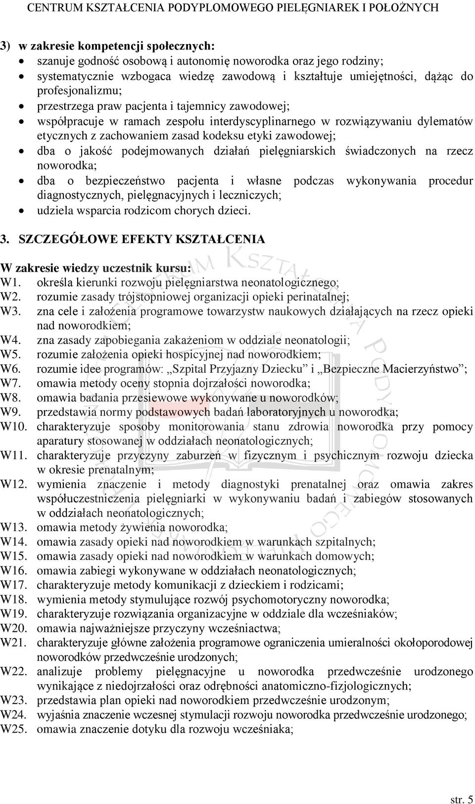 podejmowanych działań pielęgniarskich świadczonych na rzecz noworodka; dba o bezpieczeństwo pacjenta i własne podczas wykonywania procedur diagnostycznych, pielęgnacyjnych i leczniczych; udziela