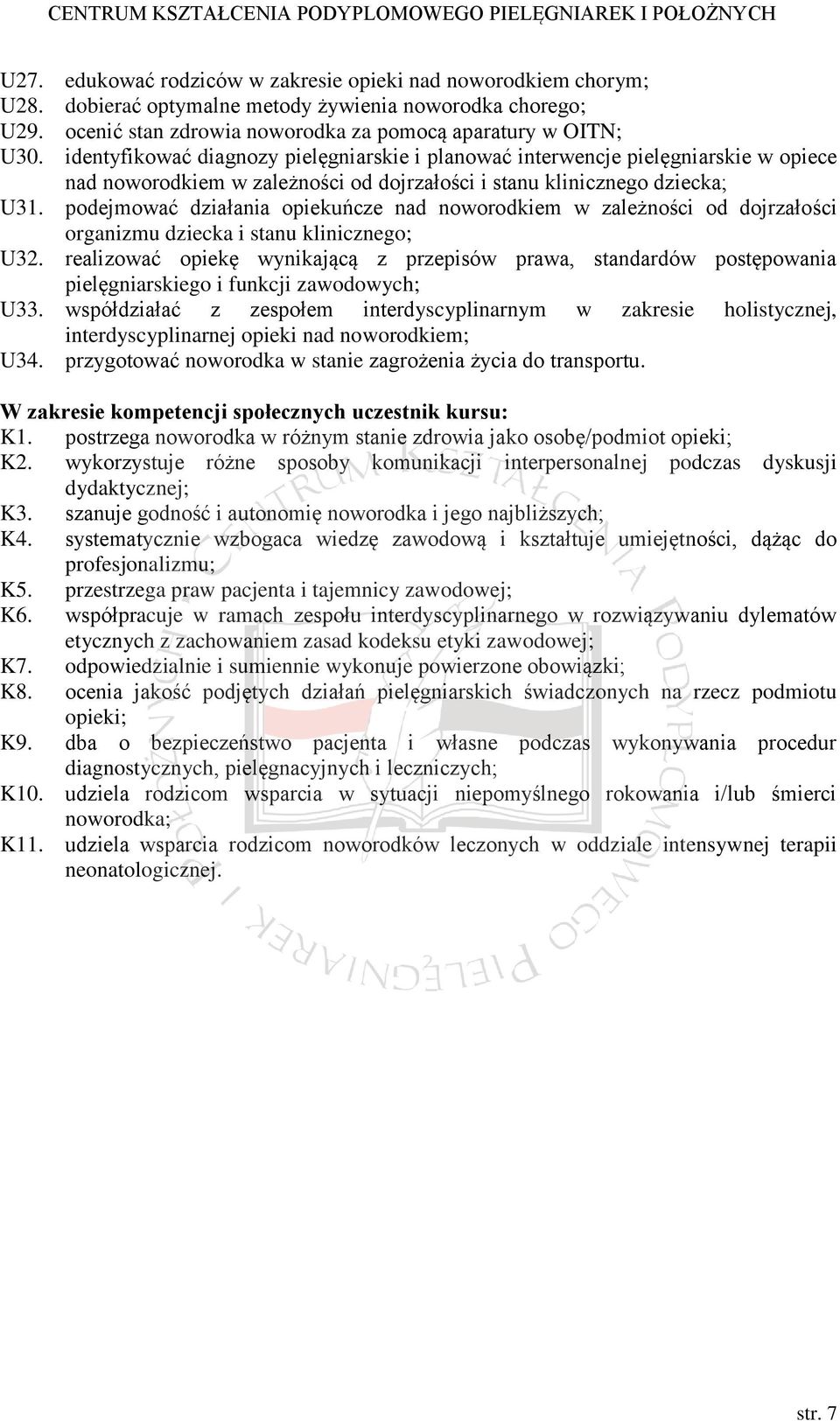podejmować działania opiekuńcze nad noworodkiem w zależności od dojrzałości organizmu dziecka i stanu klinicznego; U32.
