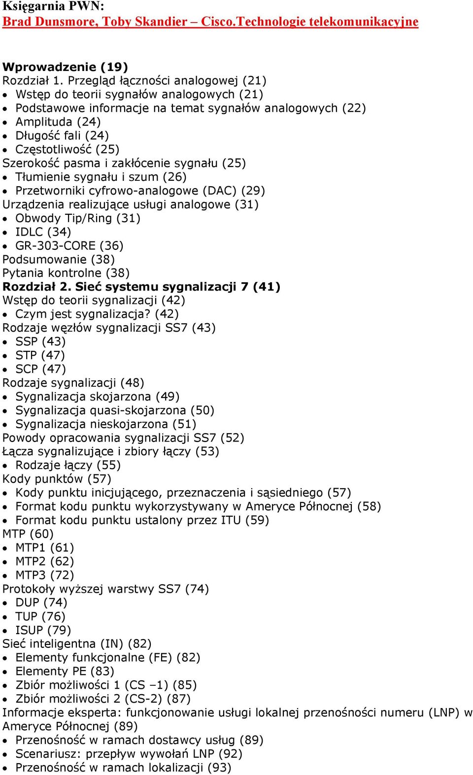 pasma i zakłócenie sygnału (25) Tłumienie sygnału i szum (26) Przetworniki cyfrowo-analogowe (DAC) (29) Urządzenia realizujące usługi analogowe (31) Obwody Tip/Ring (31) IDLC (34) GR-303-CORE (36)