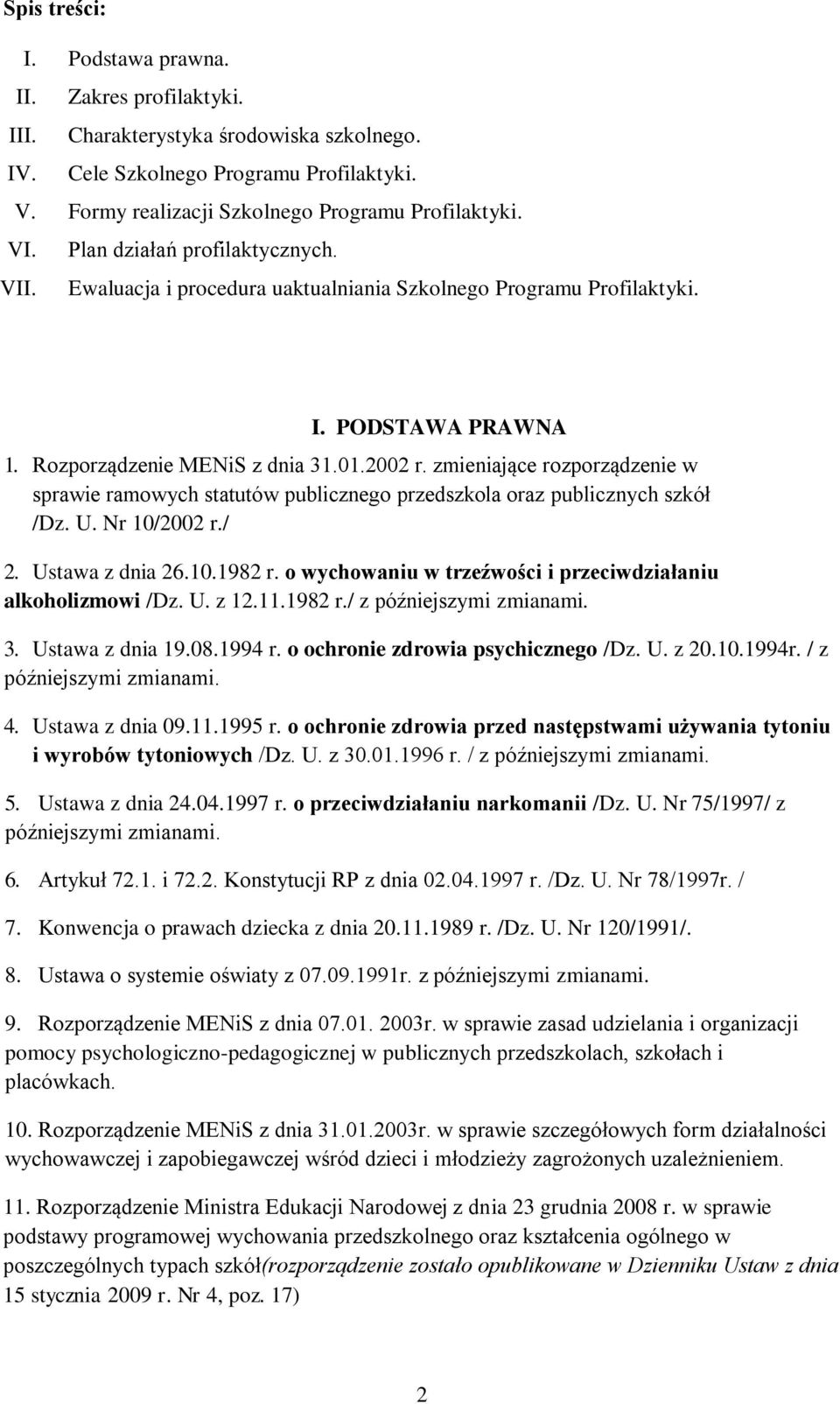 zmieniające rozporządzenie w sprawie ramowych statutów publicznego przedszkola oraz publicznych szkół /Dz. U. Nr 10/2002 r./ 2. Ustawa z dnia 26.10.1982 r.