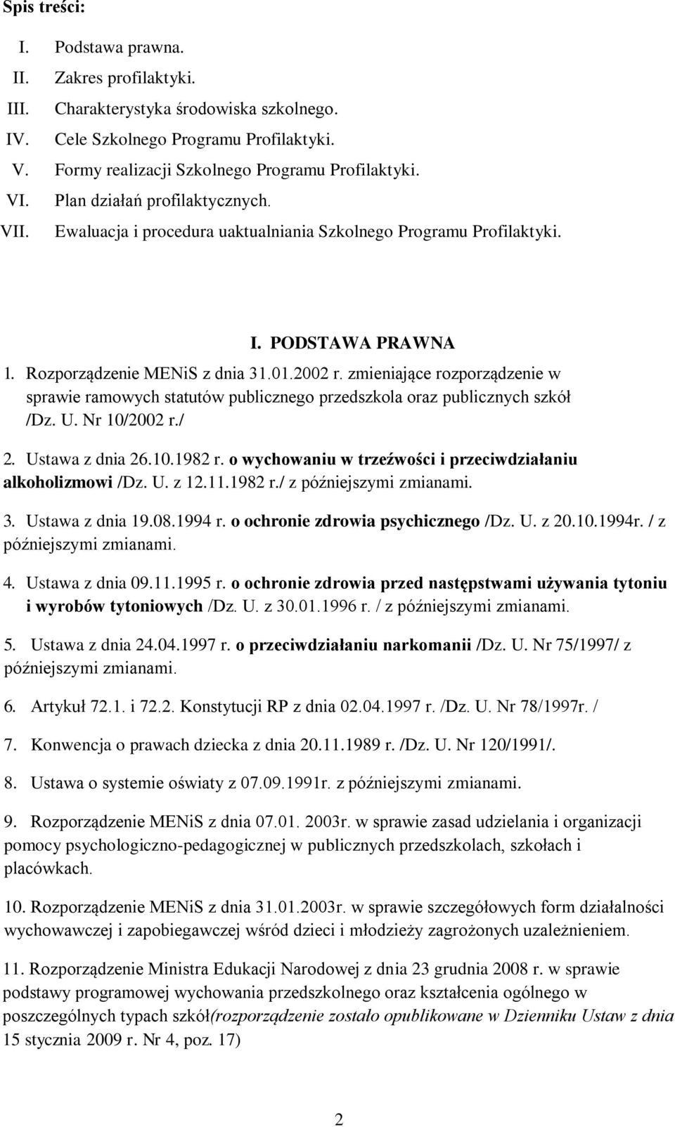 zmieniające rozporządzenie w sprawie ramowych statutów publicznego przedszkola oraz publicznych szkół /Dz. U. Nr 10/2002 r./ 2. Ustawa z dnia 26.10.1982 r.