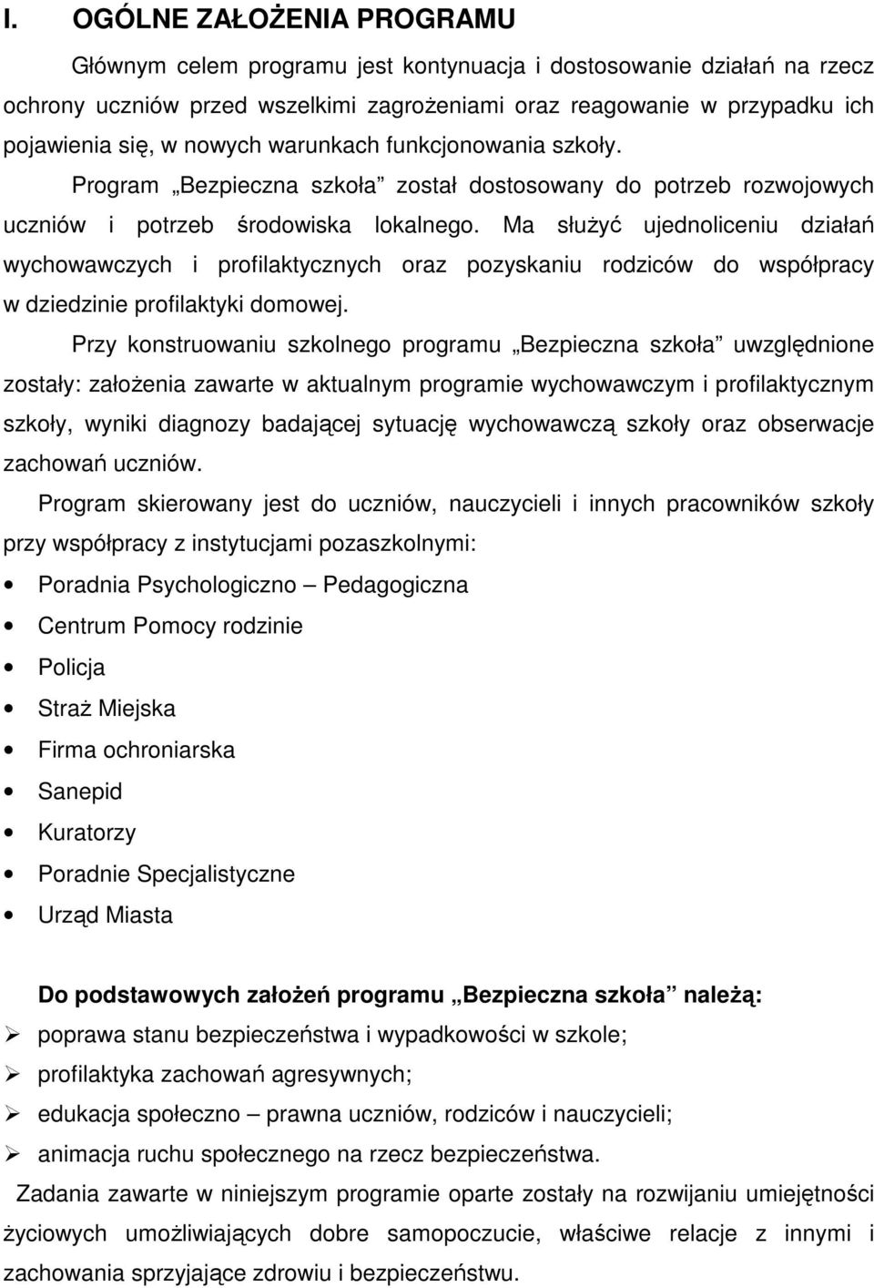 Ma słuŝyć ujednoliceniu działań wychowawczych i profilaktycznych oraz pozyskaniu rodziców do współpracy w dziedzinie profilaktyki domowej.