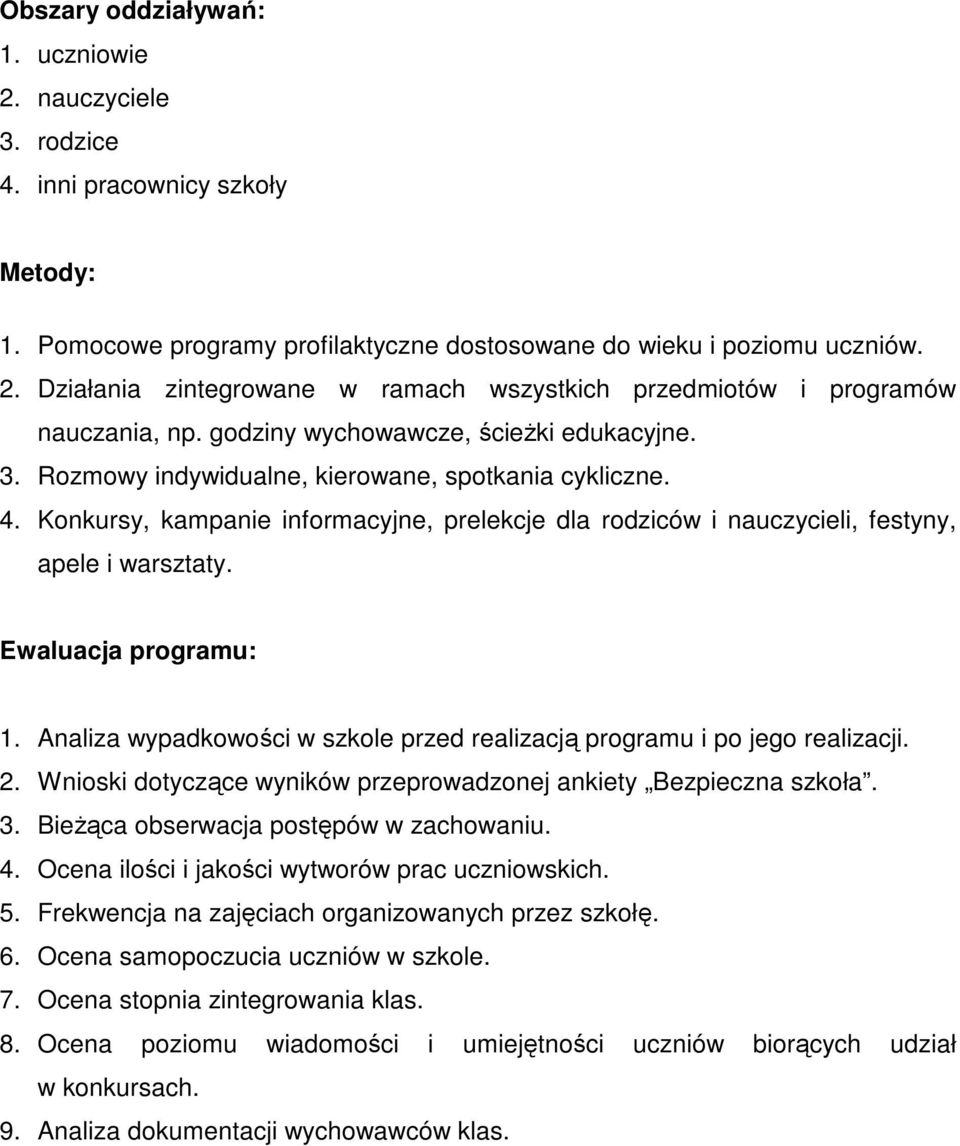 Ewaluacja programu: 1. Analiza wypadkowości w szkole przed realizacją programu i po jego realizacji. 2. Wnioski dotyczące wyników przeprowadzonej ankiety Bezpieczna szkoła. 3.